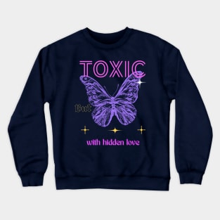 Toxic but with hidden love Crewneck Sweatshirt